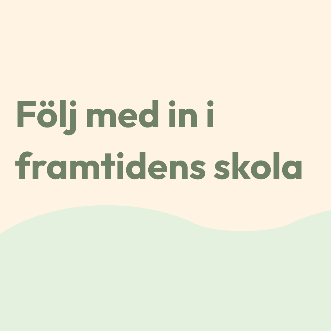 Följ med in i framtidens skola Följ med in i framtidens skola